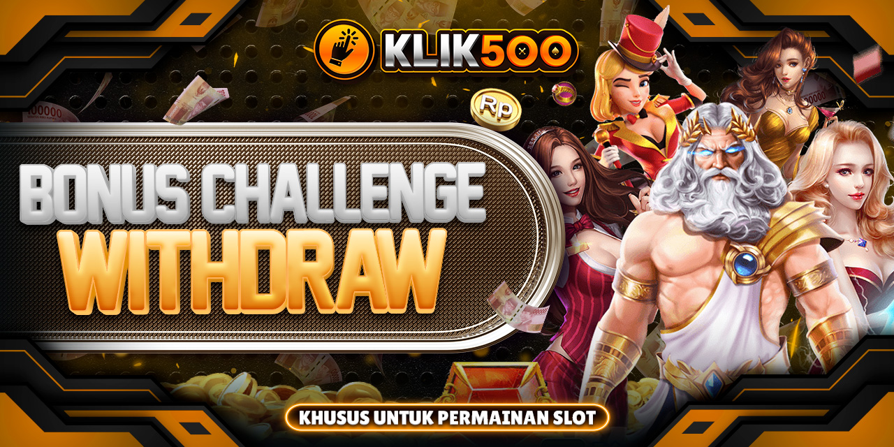 BONUS CHALLENGE WITHDRAW KLIK500 KHUSUS SLOT